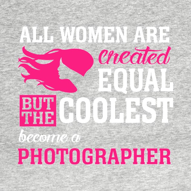 All women are created equal But the coolest become a photography by TEEPHILIC